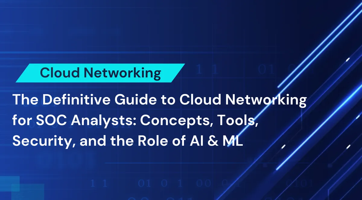 What Is Cloud Networking and Why Should SOC Analysts Care?