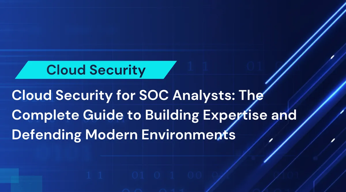 Cloud Security for SOC Analysts: The Complete Guide to Building Expertise and Defending Modern Environments