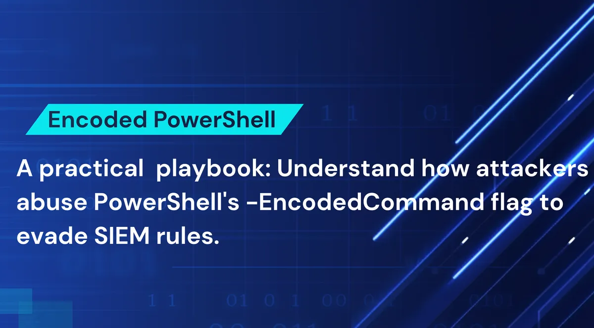 Encoded PowerShell Detection:How to Investigate Encoded PowerShell Commands