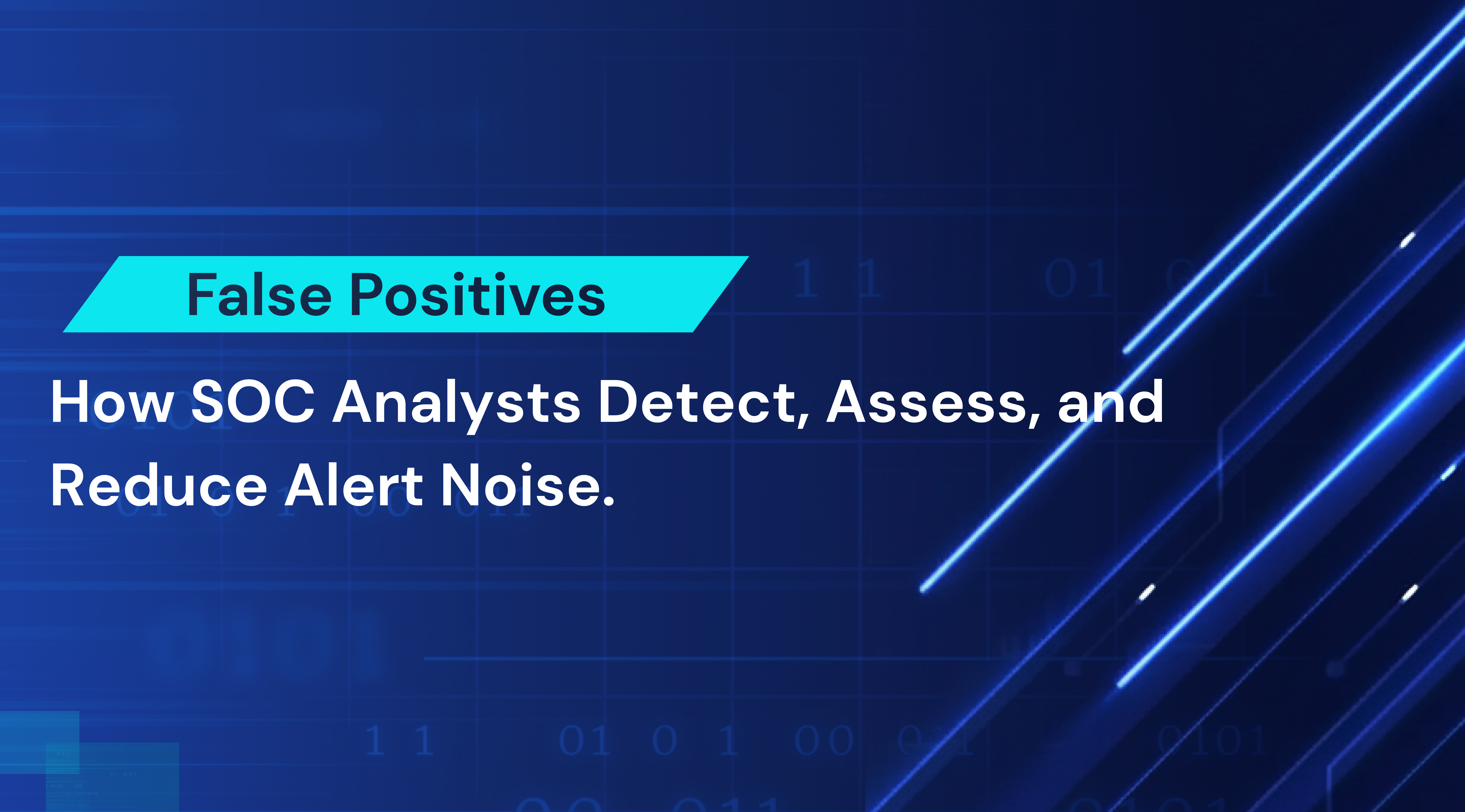 False Positives in Cybersecurity: The SOC Analyst’s Guide to Detection, Impact, and Mitigation