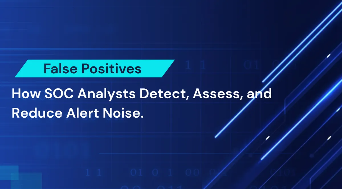 False Positives in Cybersecurity: The SOC Analyst’s Guide to Detection, Impact, and Mitigation