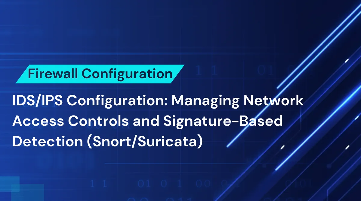 Firewall & IDS/IPS Configuration: Managing Network Access Controls and Signature-Based Detection (Snort/Suricata) – A Deep Dive for SOC Analysts