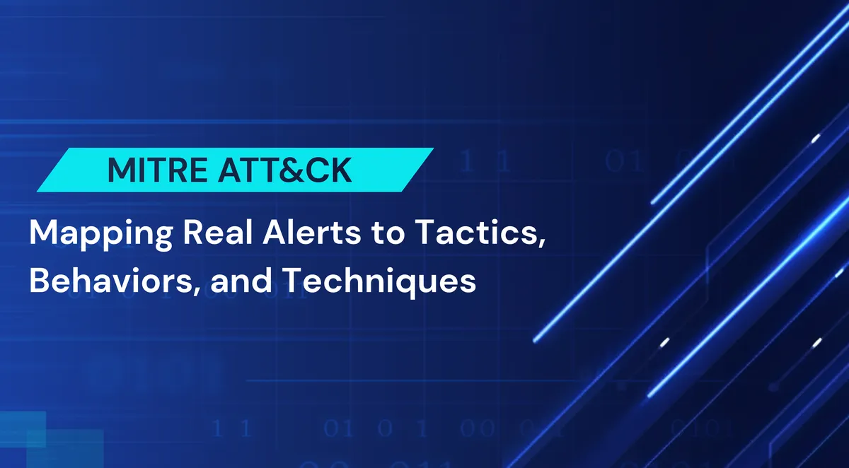 MITRE ATT&CK: Mapping Real Alerts to Tactics, Techniques, and Behaviors.