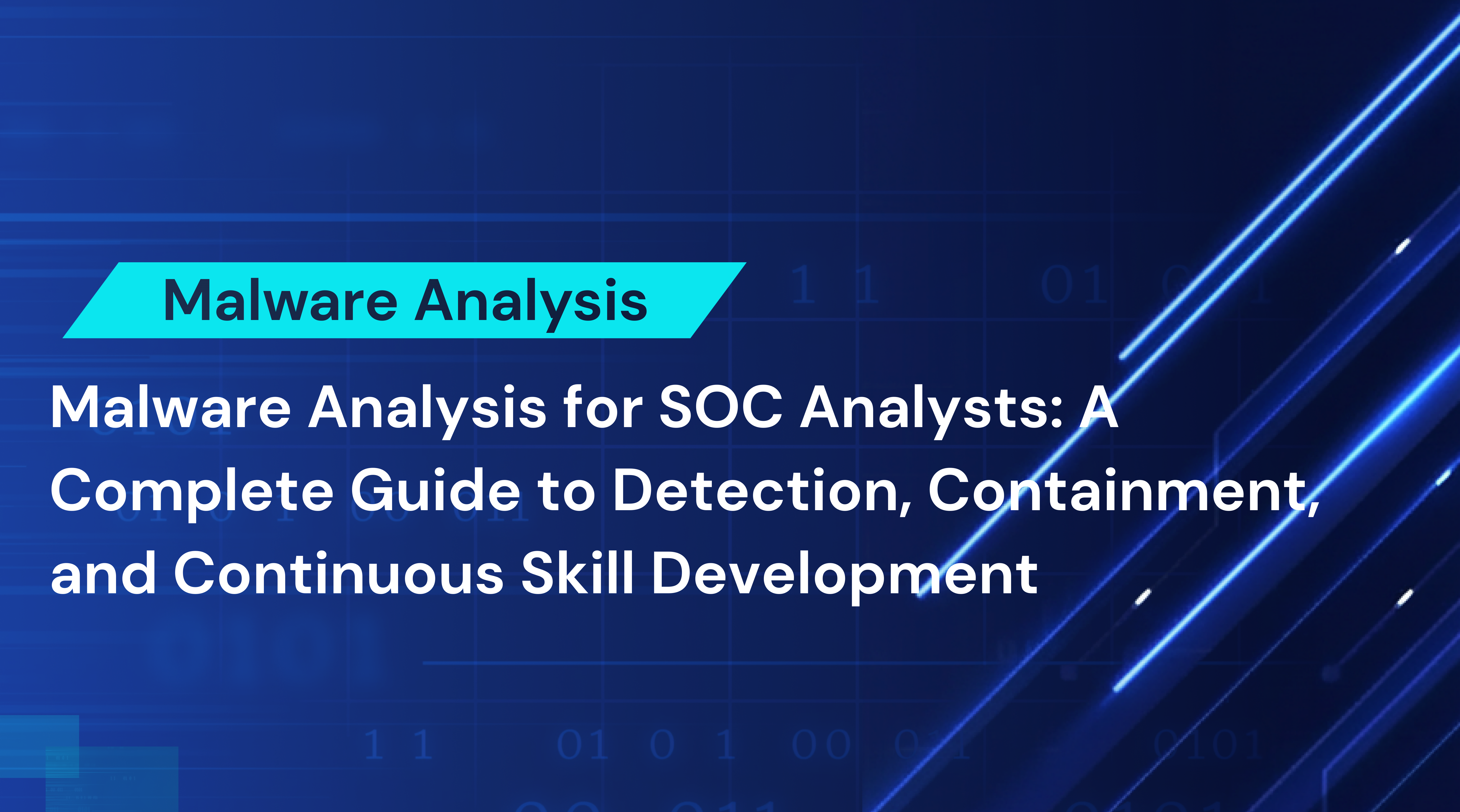 Malware Analysis for SOC Analysts: A Complete Guide to Detection, Containment, and Continuous Skill Development