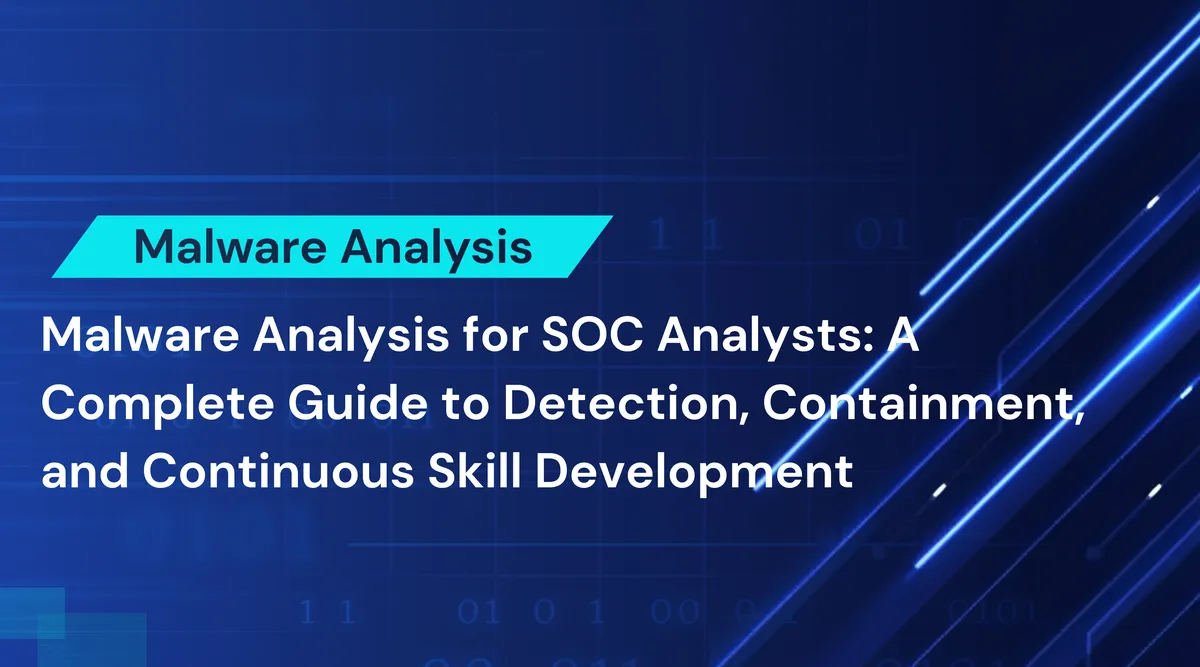 Malware Analysis for SOC Analysts: A Complete Guide to Detection, Containment, and Continuous Skill Development