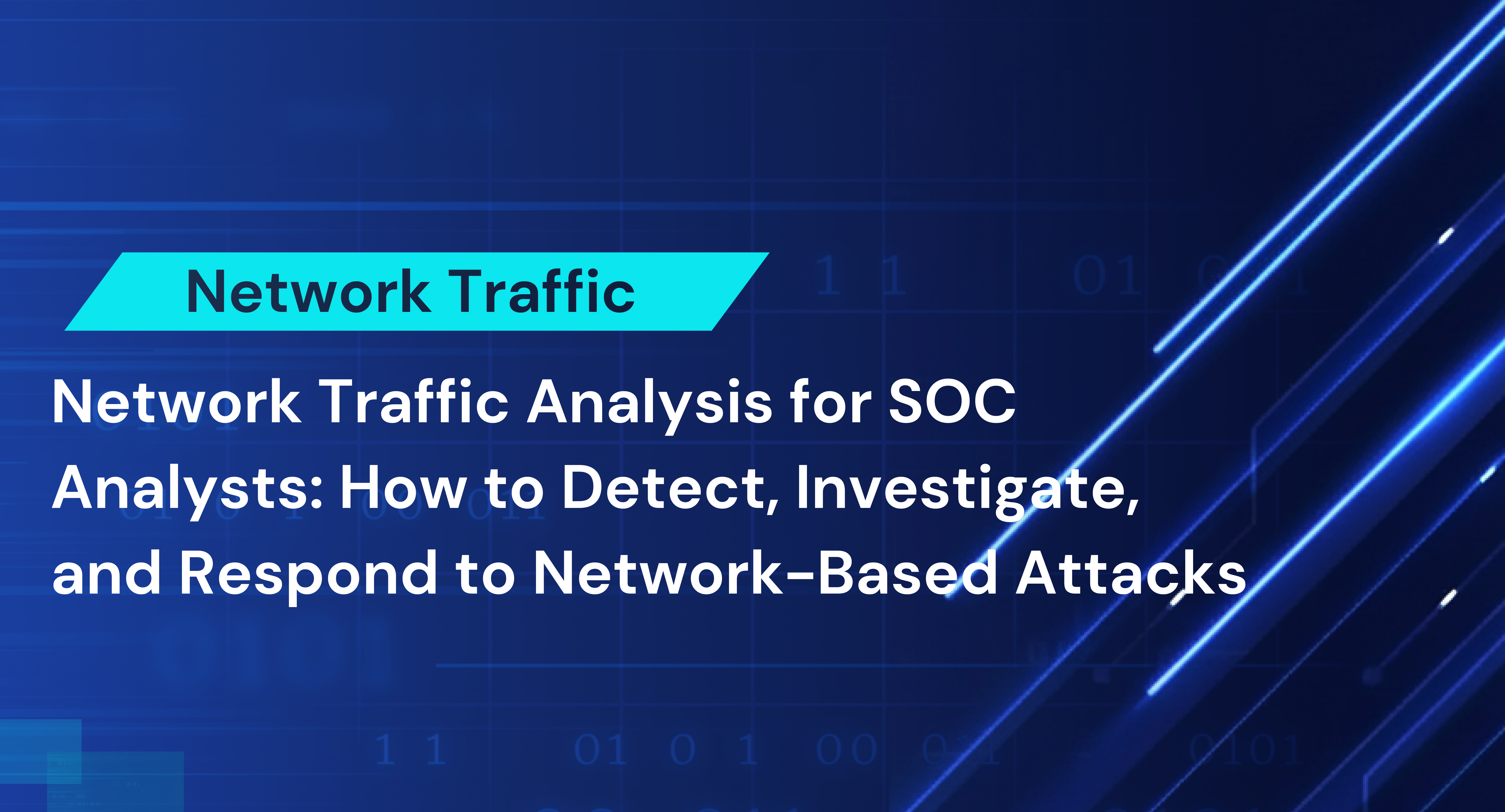 The Ultimate Guide to Network Traffic Analysis for SOC Analysts: How to Detect, Investigate, and Respond to Network-Based Attacks
