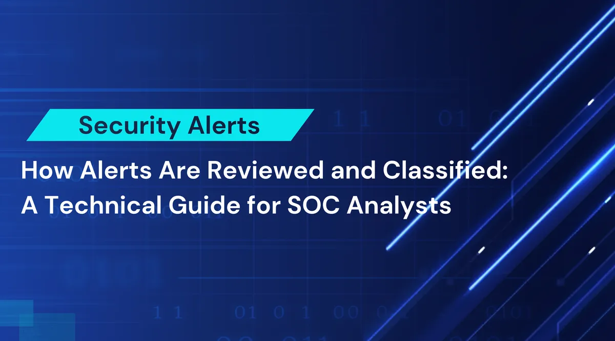 How Alerts Are Reviewed and Classified: A Technical Guide for SOC Analysts