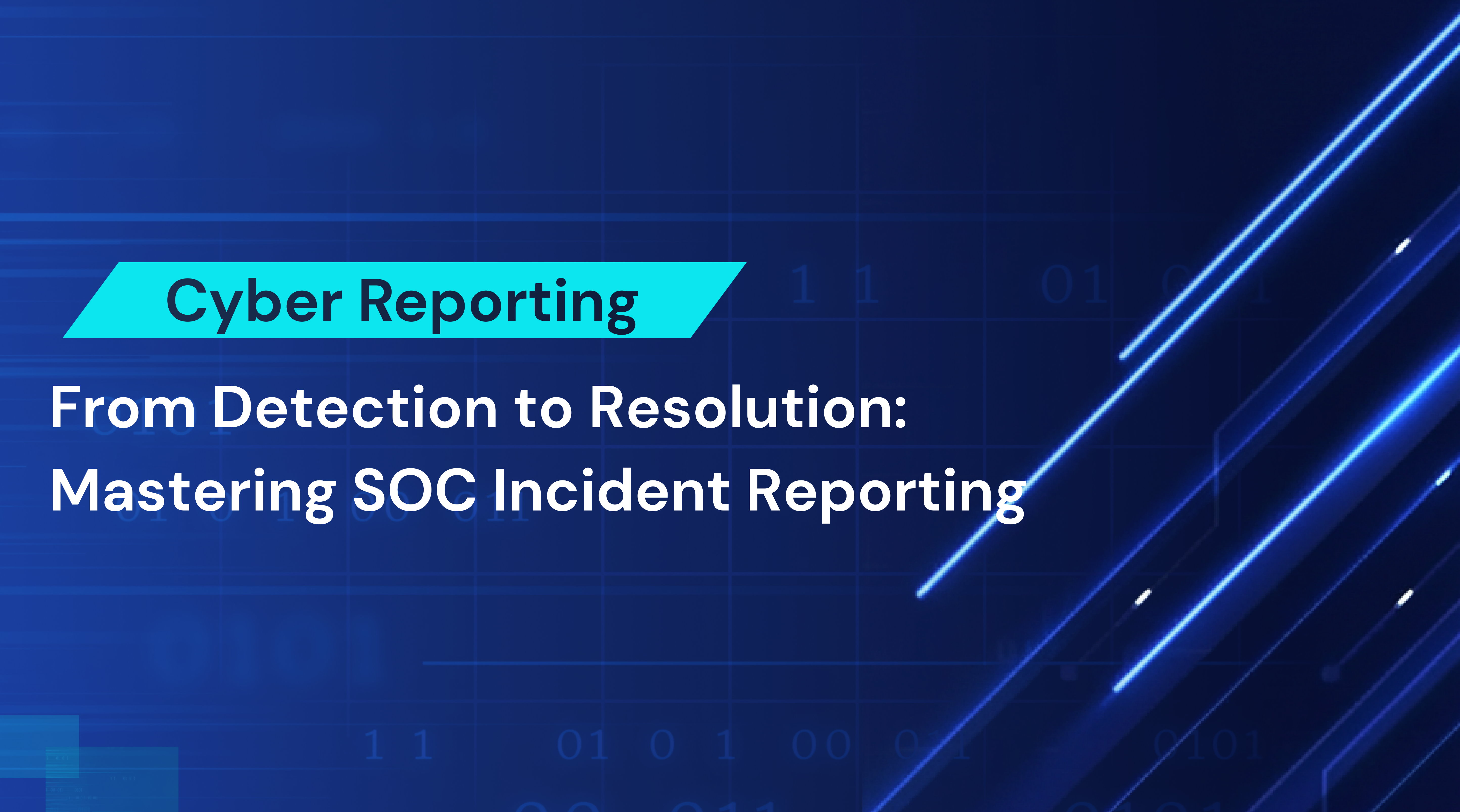 From Detection to Resolution: Mastering SOC Incident Reporting